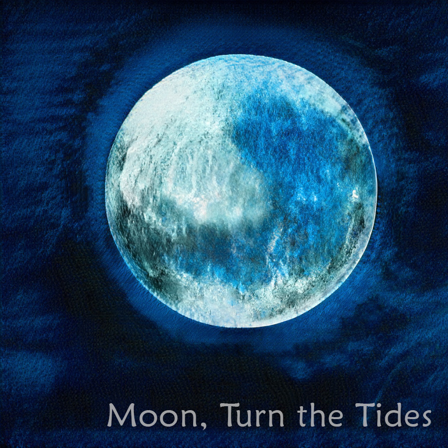 Moon, Turn the Tides